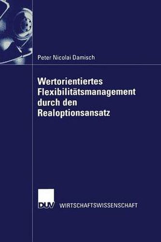 Cover image for Wertorientiertes Flexibilitatsmanagement Durch Den Realoptionsansatz