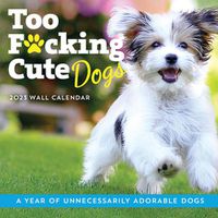 Cover image for 2023 Too F*cking Cute Dogs Wall Calendar