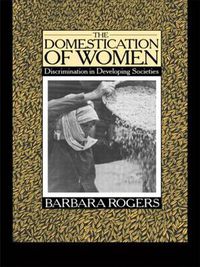 Cover image for The Domestication of Women: Discrimination in Developing Societies