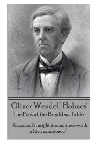 Cover image for Oliver Wendell Holmes' The Poet at the Breakfast Table: A moment's insight is sometimes worth a life's experience.