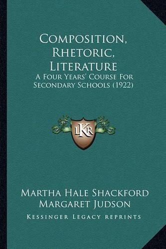 Composition, Rhetoric, Literature: A Four Years' Course for Secondary Schools (1922)