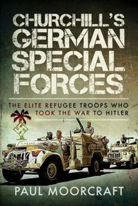 Cover image for Churchill's German Special Forces: The Elite Refugee Troops who took the War to Hitler