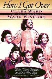 Cover image for How I Got Over: Clara Ward and the World-Famous Ward Singers