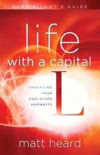 Cover image for Life with a Capital L (Participant's Guide): Embracing your God-Given Humanity