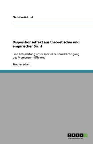 Cover image for Dispositionseffekt aus theoretischer und empirischer Sicht: Eine Betrachtung unter spezieller Berucksichtigung des Momentum-Effektes