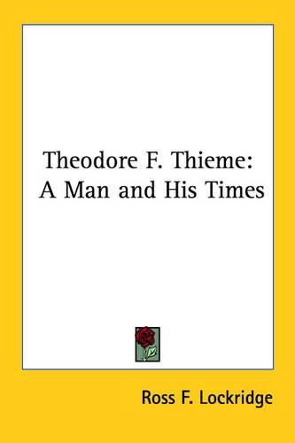 Cover image for Theordore F. Thieme: A Man of His Times