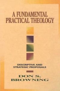 Cover image for A Fundamental Practical Theology: Descriptive and Strategic Proposals