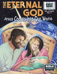 Cover image for The Eternal God: Jesus Comes Into This World: New Testament Volume 1: Life of Christ Part 1