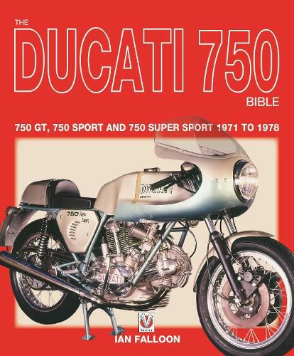 The Ducati 750 Bible: Covers the 750 GT, 750 Sport and 750 Super Sport 1971 to 1978