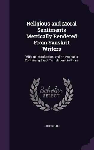 Cover image for Religious and Moral Sentiments Metrically Rendered from Sanskrit Writers: With an Introduction, and an Appendix Containing Exact Translations in Prose