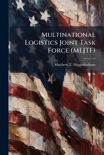 Cover image for Multinational Logistics Joint Task Force (MLJTF)