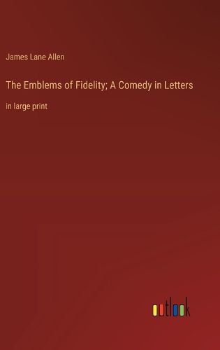 Cover image for The Emblems of Fidelity; A Comedy in Letters