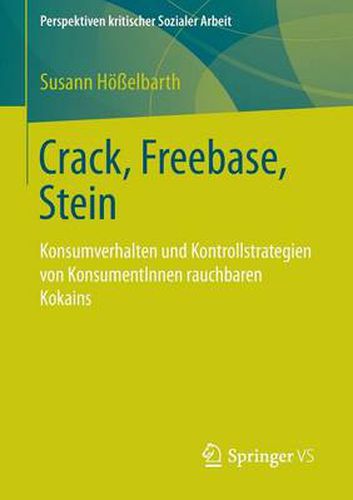 Cover image for Crack, Freebase, Stein: Konsumverhalten und Kontrollstrategien von KonsumentInnen rauchbaren Kokains