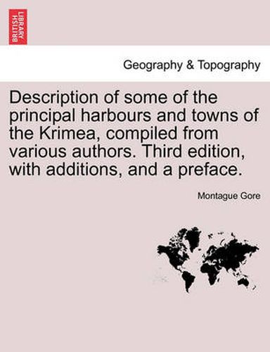 Cover image for Description of Some of the Principal Harbours and Towns of the Krimea, Compiled from Various Authors. Third Edition, with Additions, and a Preface.