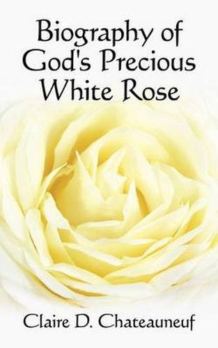 Cover image for Biography of God's Precious White Rose