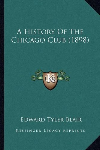 Cover image for A History of the Chicago Club (1898)