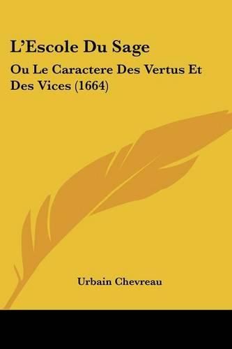 Cover image for L'Escole Du Sage: Ou Le Caractere Des Vertus Et Des Vices (1664)