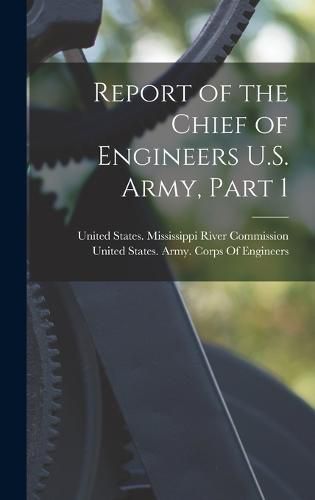 Report of the Chief of Engineers U.S. Army, Part 1