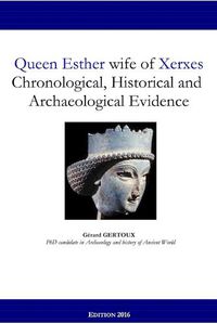 Cover image for Queen Esther Wife of Xerxes: Chronological, Historical and Archaeological Evidence