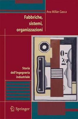 Cover image for Fabbriche, sistemi, organizzazioni: Storia dell'ingegneria industriale