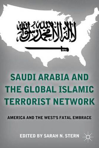 Cover image for Saudi Arabia and the Global Islamic Terrorist Network: America and the West's Fatal Embrace