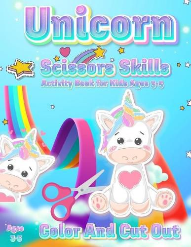 Cover image for Unicorn Scissor Skills Activity Book for Kids Ages 3-5: Color And Cut Out Workbook for Preschool Fun Gift for Unicorn Lovers and Kids Ages 3-5