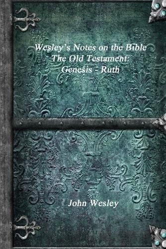 Cover image for Wesley's Notes on the Bible - The Old Testament: Genesis - Ruth