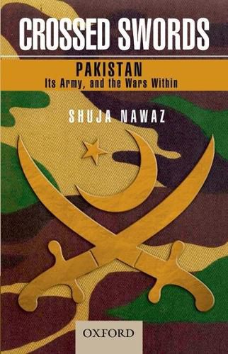 Cover image for Crossed Swords: Pakistan, its Army, and the Wars Within