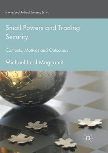 Cover image for Small Powers and Trading Security: Contexts, Motives and Outcomes