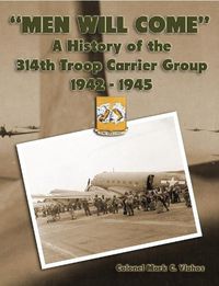 Cover image for "Men Will Come": A History of the 314th Troop Carrier Group 1942-1945