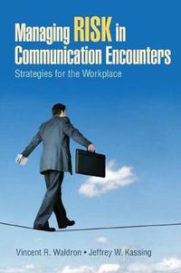 Cover image for Managing Risk in Communication Encounters: Strategies for the Workplace