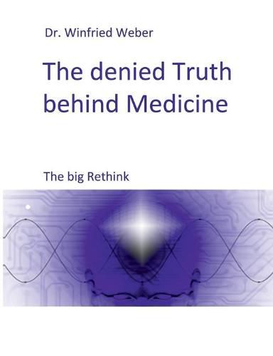 Cover image for The denied Truth behind Medicine: The big Rethink