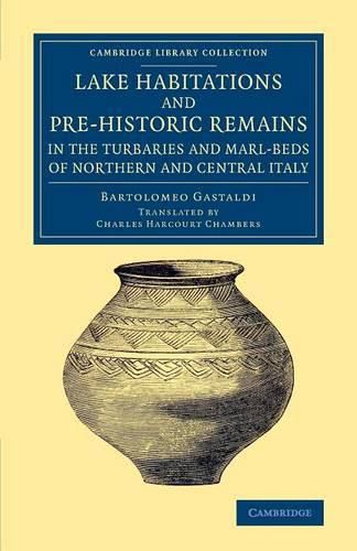 Cover image for Lake Habitations and Pre-Historic Remains in the Turbaries and Marl-Beds of Northern and Central Italy