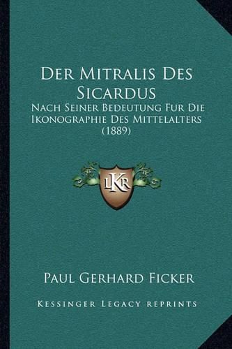 Cover image for Der Mitralis Des Sicardus: Nach Seiner Bedeutung Fur Die Ikonographie Des Mittelalters (1889)