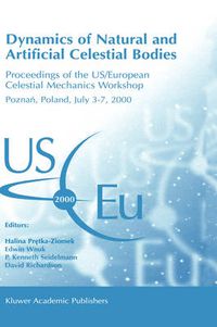 Cover image for Dynamics of Natural and Artificial Celestial Bodies: Proceedings of the US/European Celestial Mechanics Workshop, held in Poznan, Poland, 3-7 July 2000