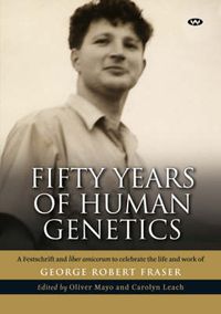 Cover image for Fifty Years of Human Genetics: A Festschrift and Liber Amicorum to Celebrate the Life and Work of George Robert Fraser