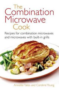 Cover image for The Combination Microwave Cook: Recipes for Combination Microwaves and Microwaves with Built-in Grills