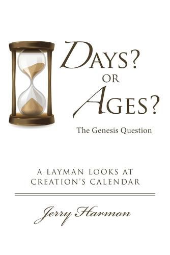 Cover image for Days? or Ages? The Genesis Question: A Layman Looks at Creation's Calendar