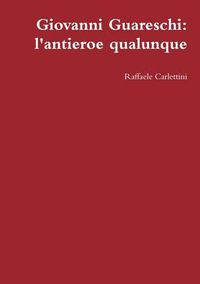 Cover image for Giovanni Guareschi: L'antieroe Qualunque