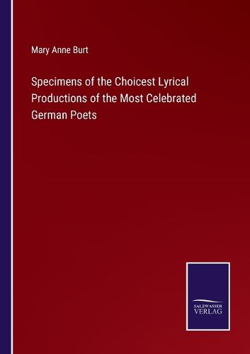 Specimens of the Choicest Lyrical Productions of the Most Celebrated German Poets