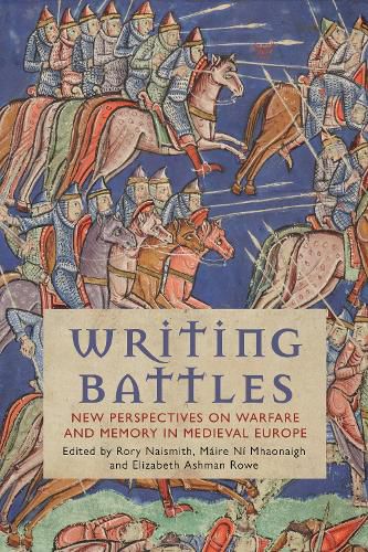 Cover image for Writing Battles: New Perspectives on Warfare and Memory in Medieval Europe