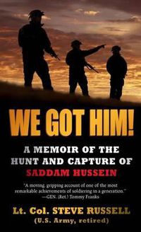 Cover image for We Got Him!: A Memoir of the Hunt and Capture of Saddam Hussein