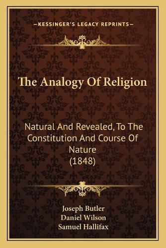 The Analogy of Religion: Natural and Revealed, to the Constitution and Course of Nature (1848)