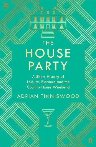 Cover image for The House Party: A Short History of Leisure, Pleasure and the Country House Weekend
