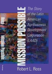 Cover image for Mission Possible: The Latin American Agribusiness Development Corporation