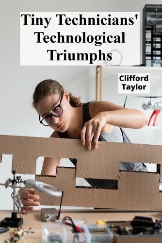 Cover image for Tiny Technicians' Technological Triumphs