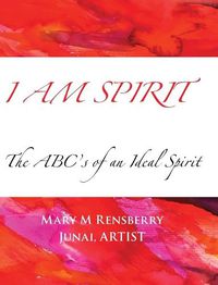 Cover image for I Am Spirit: The ABCs of an Ideal Spirit