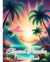 Cover image for Tropical Paradise Coloring Book