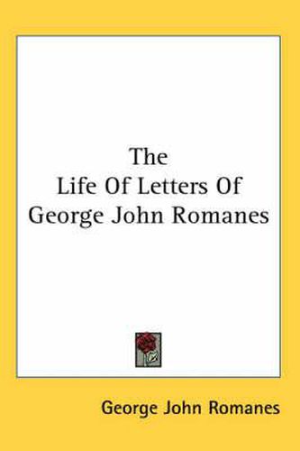 Cover image for The Life of Letters of George John Romanes