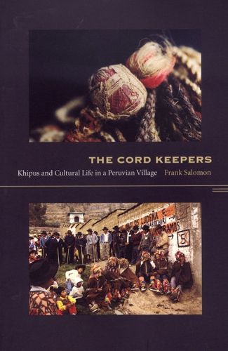 Cover image for The Cord Keepers: Khipus and Cultural Life in a Peruvian Village